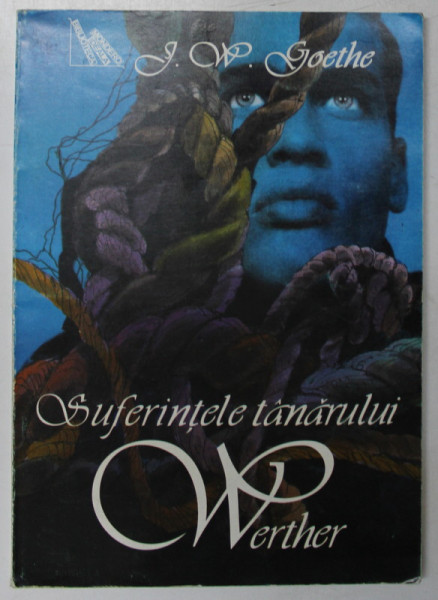 SUFERINTELE TANARULUI WERTHER de J. W. GOETHE , traducere de AL. PHILIPPIDE , 2000
