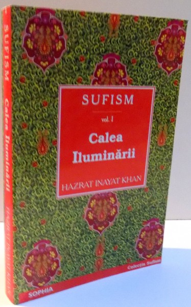 SUFISM , VOL I : CALEA ILUMINARII de HAZRAT INAYAT KHAN , 2003