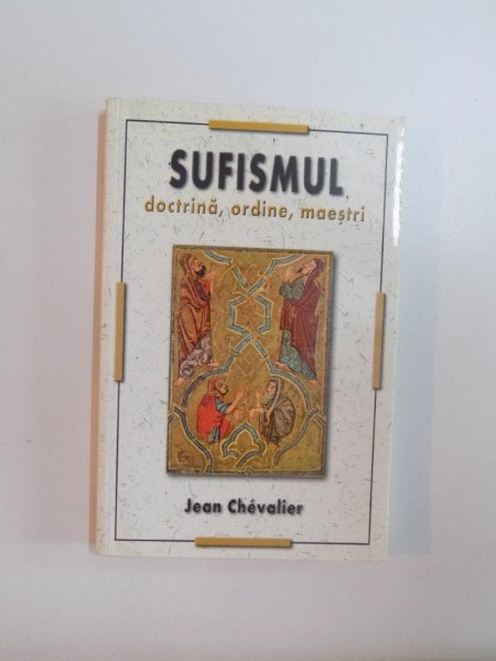 SUFISMUL , DOCTRINA , ORDINE , MAESTRI de JEAN CHEVALIER