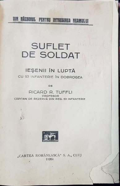 SUFLET DE SOLDAT . IESENII IN LUPTA - CU 53 INFANTERIE IN DOBROGEA de RICARD R. TUFFLI