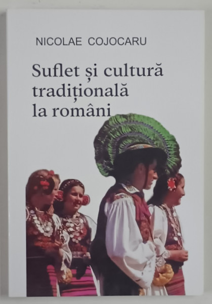 SUFLET SI CULTURA TRADITIONALA LA ROMANI de NICOLAE COJOCARU , 2021