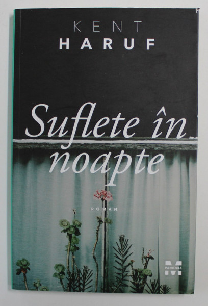 SUFLETE IN NOAPTE - roman de KENT HARUF , 2017 * PREZINTA URME DE INDOIRE