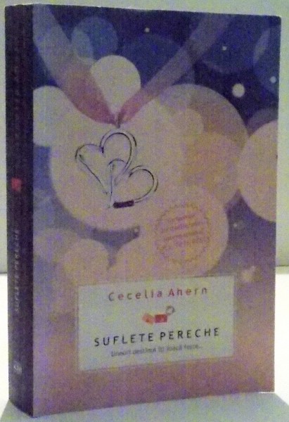 SUFLETE PERECHE  , UNEORI DESTINUL ITI JOACA FESTE ... de CECELIA AHERN , 2011