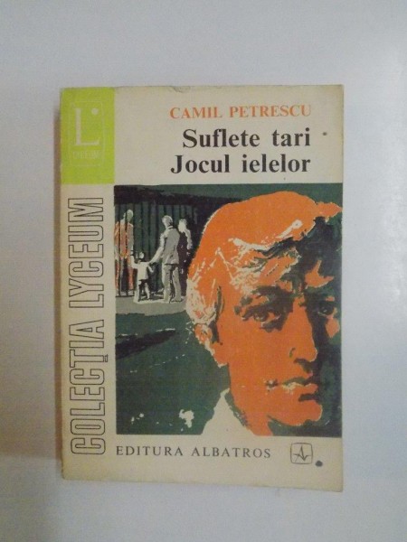 SUFLETE TARI , JOCUL IELELOR , TEATRU VOL. I de CAMIL PETRESCU , 1964