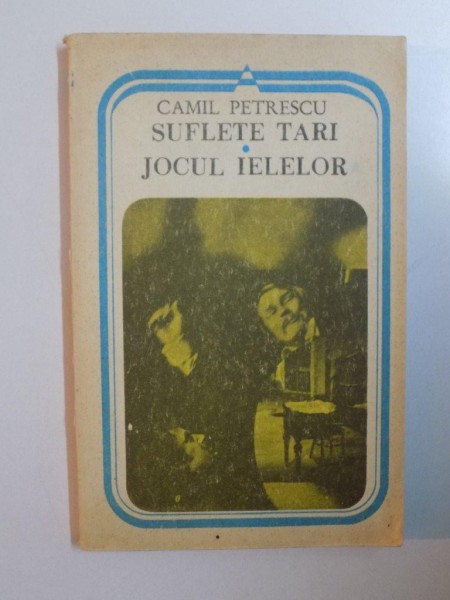 SUFLETE TARI , JOCUL IELELOR , VOL I de CAMIL PETRESCU , 1973