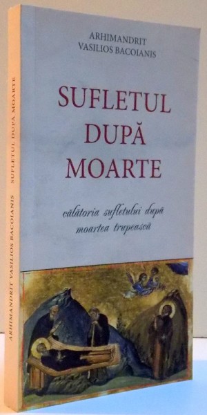 SUFLETUL DUPA MOARTE , CALATORIA SUFLETULUI DUPA MOARTEA TRUPEASCA , 2013