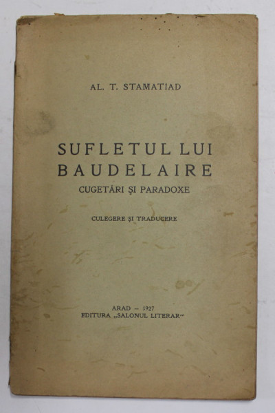 SUFLETUL LUI BAUDELAIRE - CUGETARI SI PARADOXE de AL. T. STAMATIAD , 1927