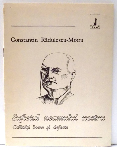 SUFLETUL NEAMULUI NOSTRU , CALITATI BUNE SI DEFECTE de CONSTANTIN RADULESCU-MOTRU , 1990