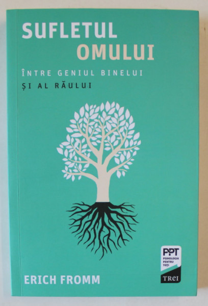 SUFLETUL OMULUI INTRE GENIUL BINELUI SI AL RAULUI de ERICH FROMM , 2017