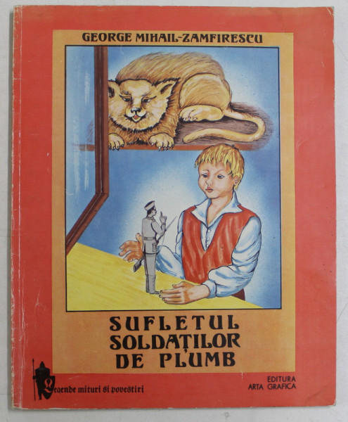 SUFLETUL SOLDATILOR DE PLUMB , cu desene de AL. BERCARU , de GEORGE MIHAIL - ZAMFIRESCU , 1993