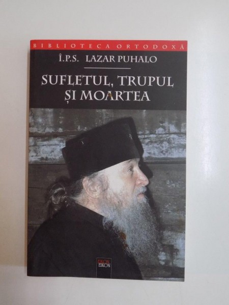 SUFLETUL , TRUPUL SI MOARTEA de LAZAR PUHALO 2005