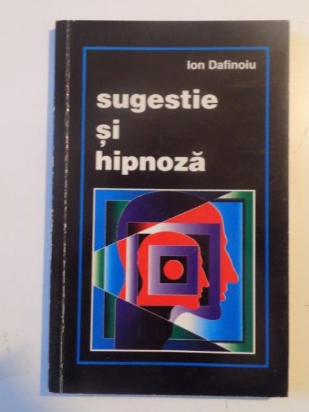 SUGESTIE SI HIPNOZA de ION DAFINOIU , 1996