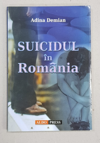 SUICIDUL IN ROMANIA de ADINA DEMIAN , 2007