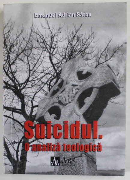 SUICIDUL . O ANALIZA TEOLOGICA de EMANUEL ADRIAN SARBU , 2011 , DEDICATIE *