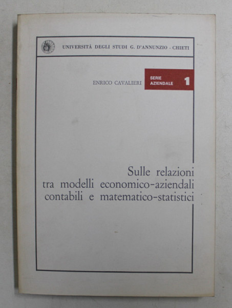 SULLE RELAZIONI TRA MODELLI ECONOMICO  - AZIENDALI CONTABILI E MATEMATICO  - STATISTICI di ENRICO CAVALIERI , 1974 , DEDICATIE*