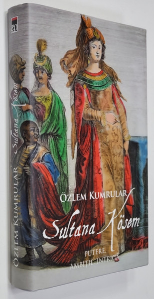 SULTANA KOSEM - PUTERE , AMBITIE , INTRIGA de TONY JUDT , 2018