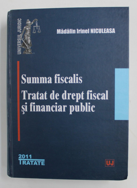 SUMMA FISCALIS - TRATAT DE DREPT FISCALA SI FINANCIAR PUBLIC de MADALIN IRINEL NICULEASA , 2011