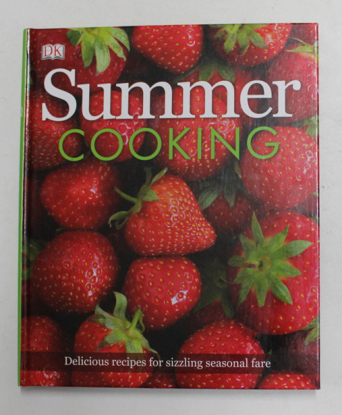 SUMMER COOKING - DELICIOUS RECIPES FOR SIZZLING SEASONAL FARE , 2012