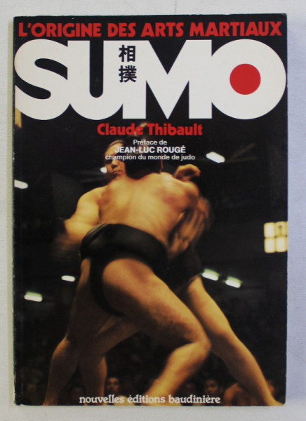 SUMO par CLAUDE THIBAULT , COLLECTION L ' ORIGINE DES ARTS MARTIAUX , 1978 , DEDICATIE*