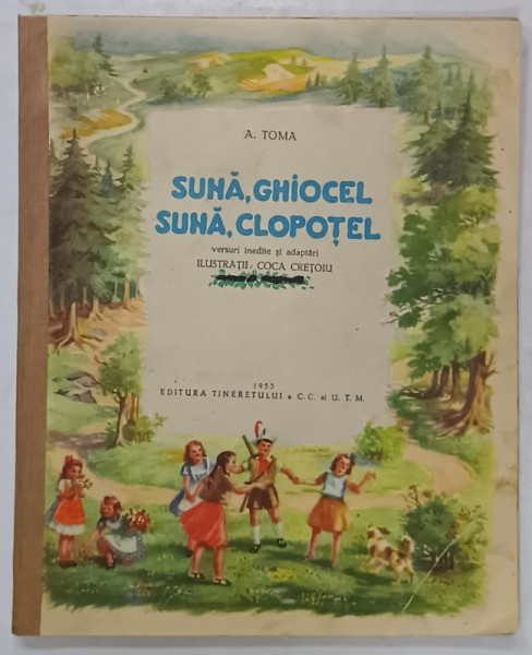 SUNA , GHIOCEL , SUNA CLOPOTEL de A. TOMA , ilustratii de COCA CRETOIU , 1953, COTOR INTARIT