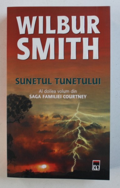 SUNETULUI TUNETULUI  - AL DOILEA VOLUM DIN " SAGA FAMILIEI COURTNEY " de WILBUR SMITH , 2010