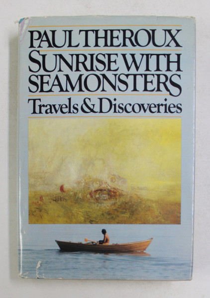 SUNRISE WITH SEAMONSTERS - TRAVELS and DISCOVERIES by PAUL THEROUX , 1985