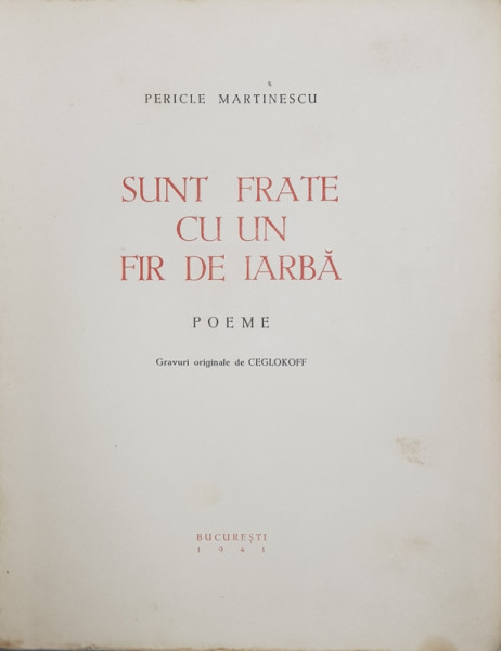 SUNT FRATE CU UN FIR DE IARBA, POEME de PERICLE MARTINESCU - BUCURESTI, 1941*Dedicatie