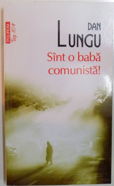 SUNT O BABA COMUNISTA , roman de DAN LUNGU , 2011