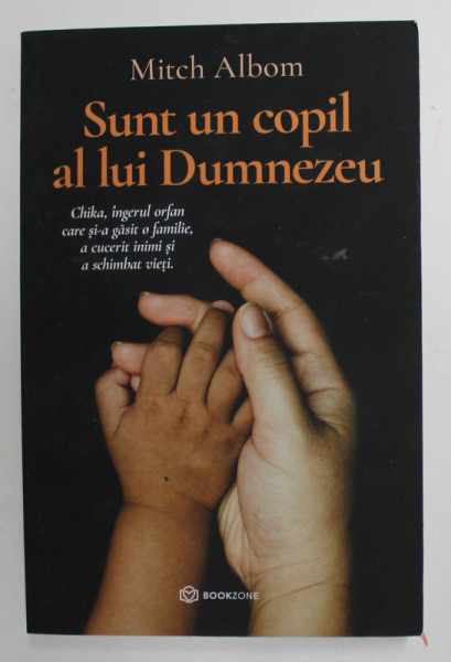 SUNT UN COPIL AL LUI DUMNEZEU - CHIKA , INGERUL ORFAN CARE SI-A GASIT O FAMILIE , A CUCERIT INIMI SI A SCHIMBAT VIETI de MITCH  ALBOM , 2021