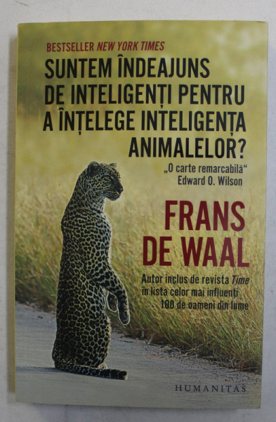 SUNTEM INDEAJUNS DE INTELIGENTI PENTRU A INTELEGE INTELIGENTA ANIMALELOR ? de FRANS DE WAAL , 2019