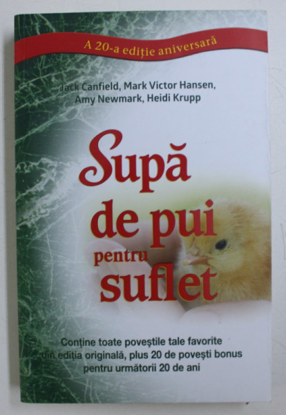 SUPA DE PUI PENTRU SUFLET , A 20 - a EDITIE ANIVERSARA de JACK CANFIELD , MARK VICTOR HANSEN , AMY NEWMARK , HEIDI KRUPP , 2020