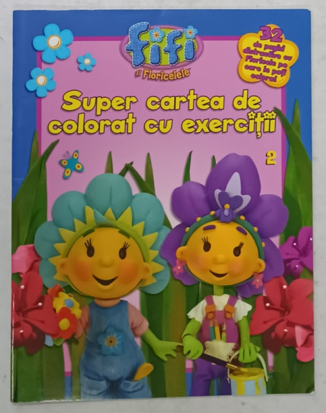 SUPER CARTEA DE COLORAT CU EXERCITII , VOLUMUL 2  , SERIA  ' FIFI SI FLORICELE ' , 2009