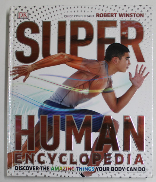 SUPER HUMAN ENCYCLOPEDIA , by ROBERT WINSTON , DISCOVER THE AMAZING THINGS YOUR BODY CAN DO , 2014