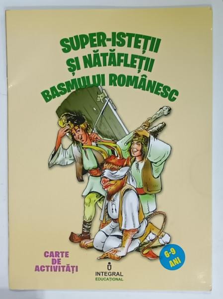 SUPER - ISTETII SI NATAFLETII BASMULUI  ROMANESC , CARTE DE ACTIVITATI , 6 -9 ANI , 2015
