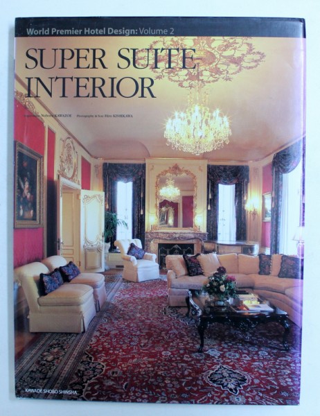 SUPER SUITE INTERIOR , COLLECTION WORLD PREMIER HOTEL DESIGN : VOLUME 2 by NOBORU KAWAZOE , 2006