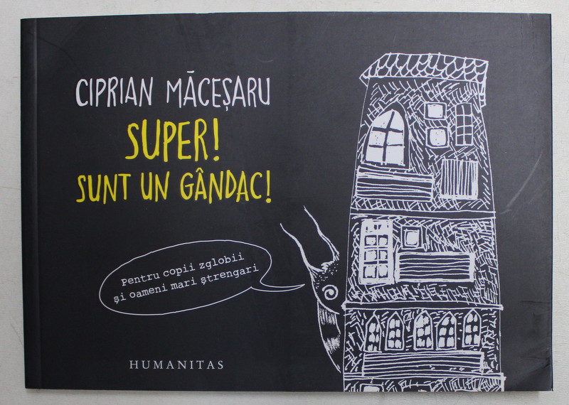 SUPER ! SUNT UN GANDAC ! de CIPRIAN MACESARU , cu ilustratiile autorului , 2015