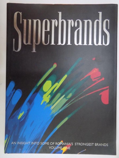 SUPERBRANDS . AN INSIGHT INTO SOME OF ROMANIA ' S STRONGEST BRANDS , VOLUME ONE , 2006