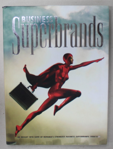 SUPERBRANDS , AN INSIGHT INTO SOME OF ROMANIA 'S STRONGEST BUSINESS   SUPERBRANDS , 2008 -2009 E