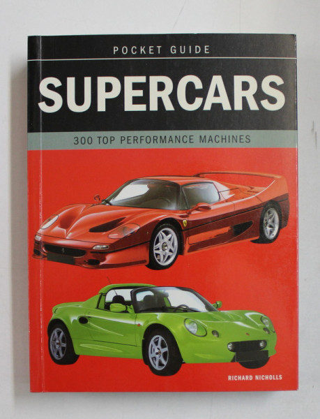 SUPERCARS  - 300 TOP PERFORMANCE MACHINES by RICHARD NICHOLLS , 2002