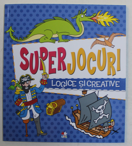 SUPERJOCURI LOGICE SI CREATIVE  text JOE FULLMAN , ilustratii de ANDY PETERS , 2018