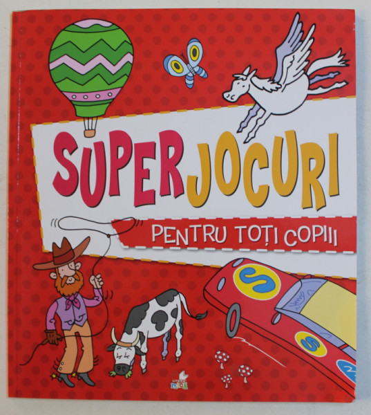 SUPERJOCURI PENTRU TOTI COPIII , text de JOE FULLMAN , ilustratii de ANDY PETERS , 2018