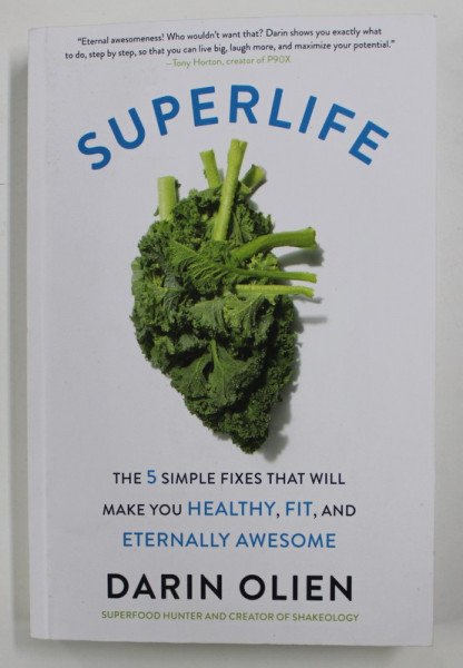SUPERLIFE - THE 5 SIMPLE FIXES THAT WILL MAKE YOU HEALTHY , FIT , AND ETERNALLY AWESOME by DARIN OLIEN , 2017