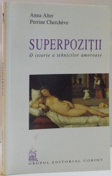 SUPERPOZITII , O ISTORIE A TEHNICILOR AMOROASE de ANNA ALTER , PERRINE CHERCHEVE , 2005