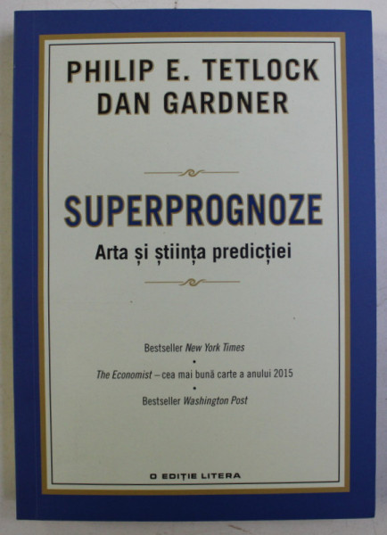 SUPERPROGNOZE - ARTA SI STIINTA PREDICTIEI de PHILIP E. TETLOCK , DAN GARDNER , 2016