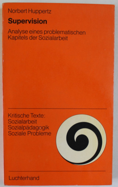 SUPERVISION , ANALYSE EINES PROBLEMATISCHEN KAPITELS DER SOZIALARBEIT ( SUPRAVEGHEREA , ANALIZA UNU CAPITOL PROBLEMATIC AL ASISTENTEI SOCIALE ) von NORBERT HUPPERTZ , 1975, TEXT IN LIMBA GERMANA