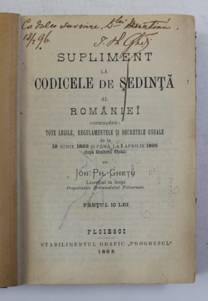 SUPLIMENT LA CODICELE DE SEDINTA AL ROMANIEI de ION  PH. GHETU , 1895, DEDICATIE *