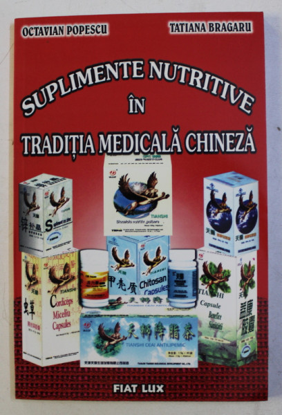 SUPLIMENTE NUTRITIVE IN TRADITIA MEDICALA CHINEZA de OCTAVIAN POPESCU si TATIANA BRAGARU , 2002