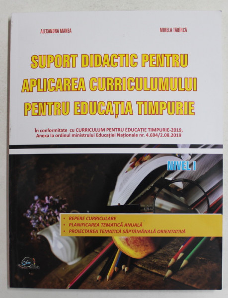 SUPORT DIDACTIC PENTRU APLICAREA CURRICULUMULUI PENTRU EDUCATIA TIMPURIE , NIVEL I de ALEXANDRA MANEA si MIRELA TABIRCA , 2020