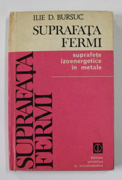 SUPRAFATA FERMI - SUPRAFETE IZOENERGETICE IN METALE de ILIE D. BURSUC , 1979