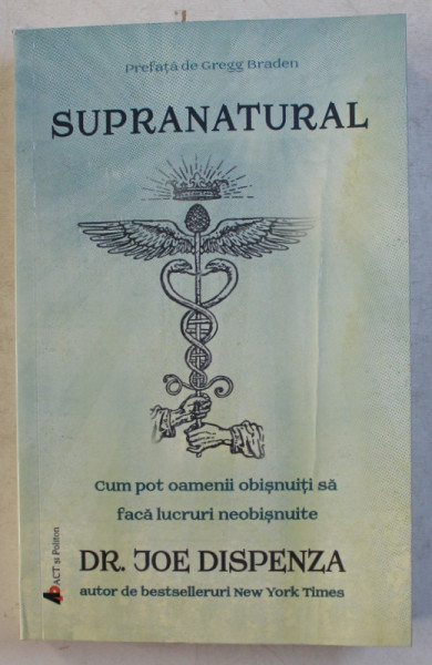 SUPRANATURAL  - CUM POT OAMENII OBISNUITI SA FACA LUCRURI NEOBISNUITE de JOE DISPENZA , 2019 *MICI DEFECTE